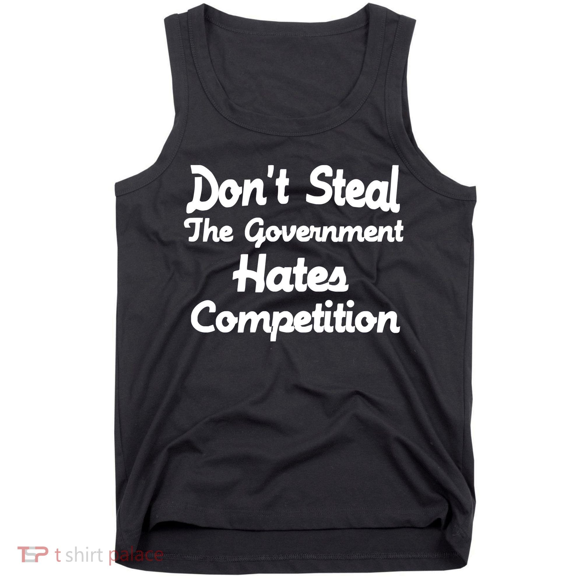 Don't Steal The Government Hates Competition Tank Top