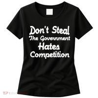 Don't Steal The Government Hates Competition Women's T-Shirt thumb 0