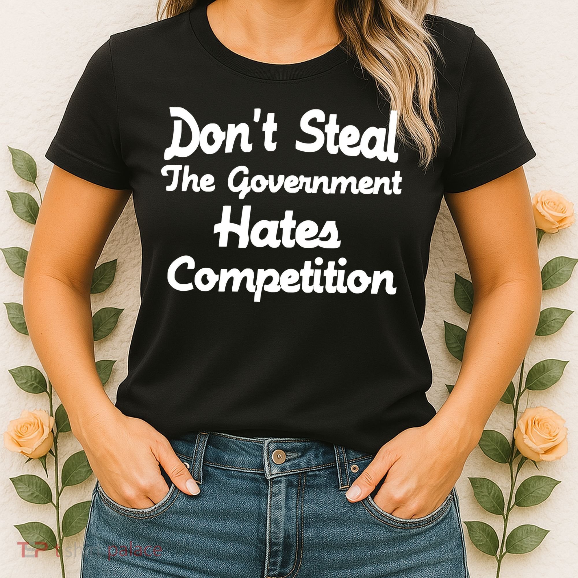 Don't Steal The Government Hates Competition Women's T-Shirt