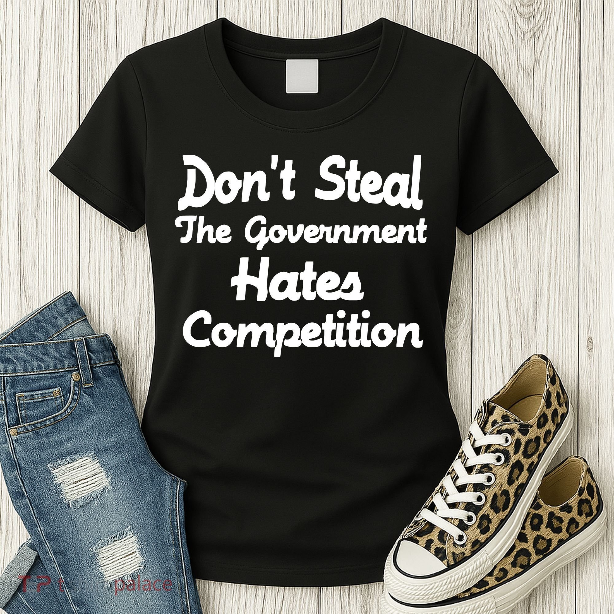 Don't Steal The Government Hates Competition Women's T-Shirt