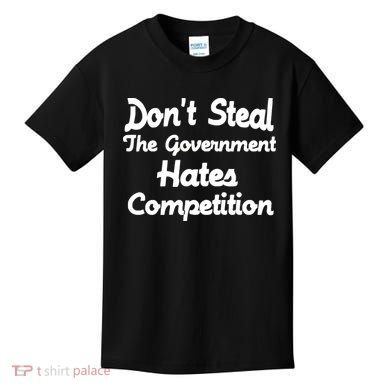 Don't Steal The Government Hates Competition Kids T-Shirt