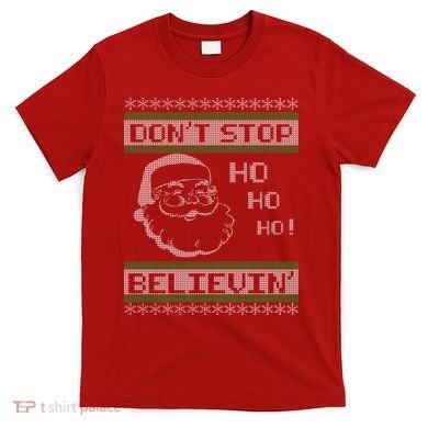 Don't Stop Believin Santa Ho Ugly Christmas T-Shirt