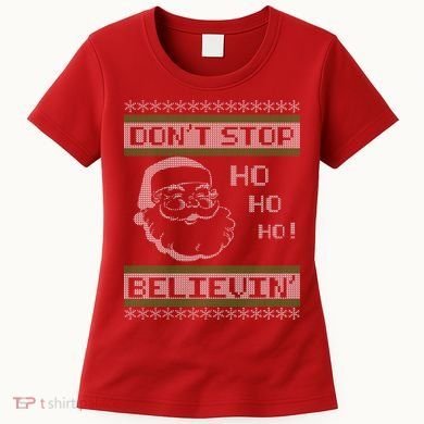 Don't Stop Believin Santa Ho Ugly Christmas Women's T-Shirt