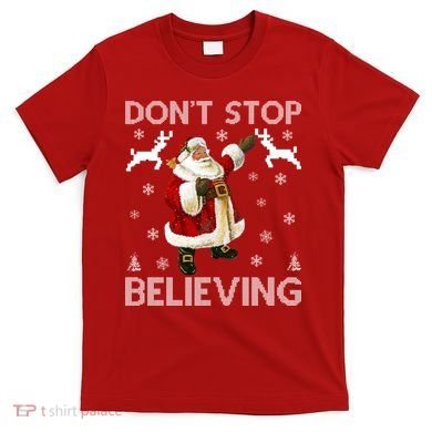 Don't Stop Believing Christmas Ugly Sweater Design T-Shirt