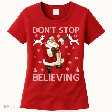 Don't Stop Believing Christmas Ugly Sweater Design Women's T-Shirt