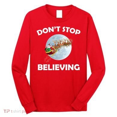 Don't Stop Believing In Santa Long Sleeve Shirt