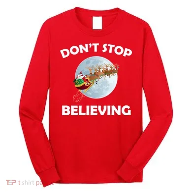 Don't Stop Believing In Santa Long Sleeve Shirt