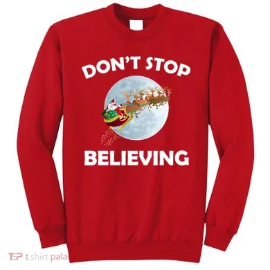 Don't Stop Believing In Santa Sweatshirt