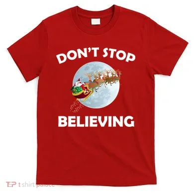 Don't Stop Believing In Santa T-Shirt