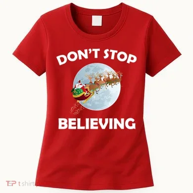 Don't Stop Believing In Santa Women's T-Shirt
