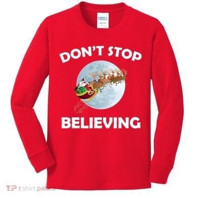 Don't Stop Believing In Santa Kids Long Sleeve Shirt