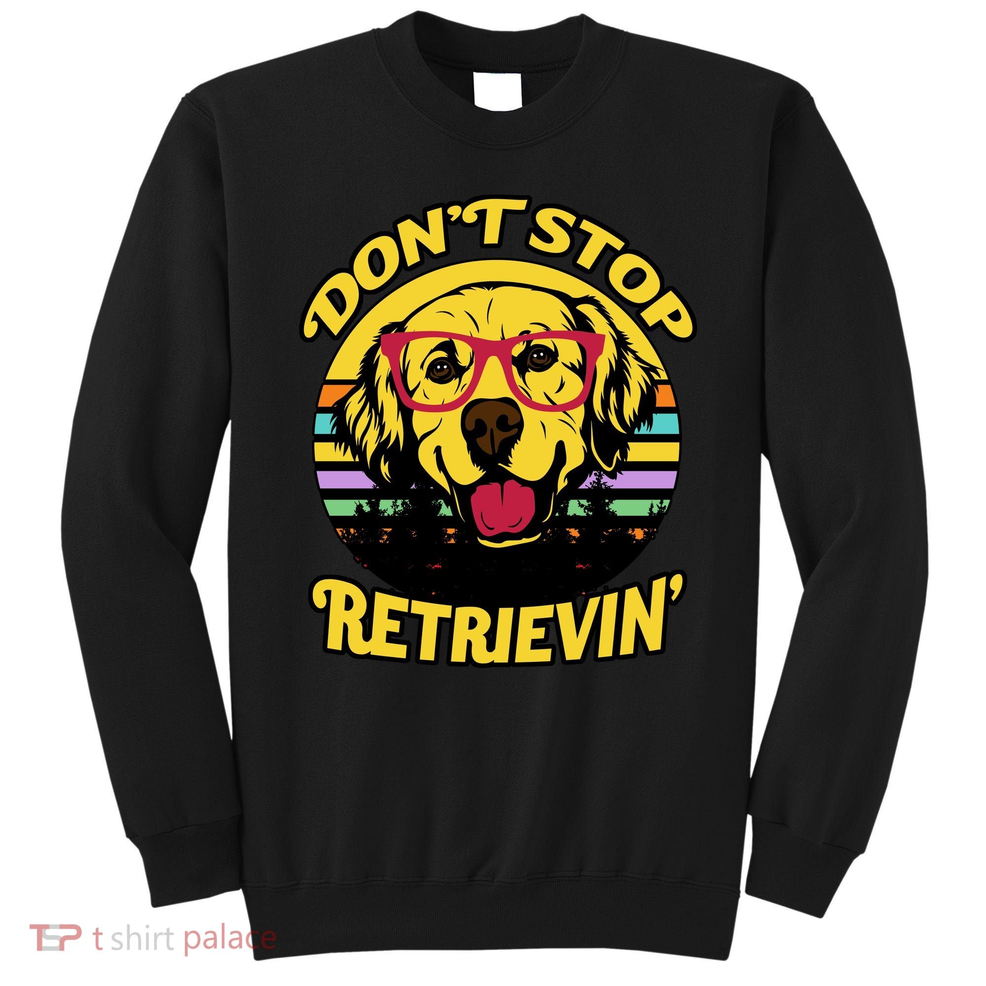 Don't Stop Retrievin' Sweatshirt