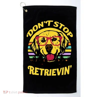 Don't Stop Retrievin Golf Towel