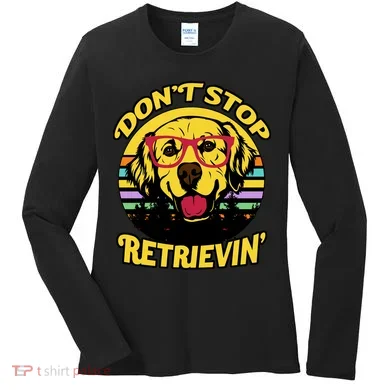 Don't Stop Retrievin' Women's Long Sleeve Shirt