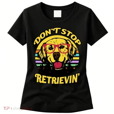 Don't Stop Retrievin' Women's T-Shirt