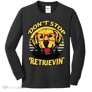 Don't Stop Retrievin' Kids Long Sleeve Shirt