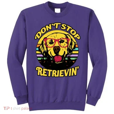 Don't Stop Retrievin Sweatshirt