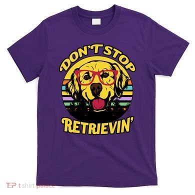 Don't Stop Retrievin T-Shirt