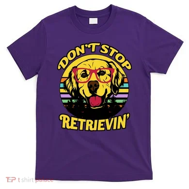 Don't Stop Retrievin T-Shirt