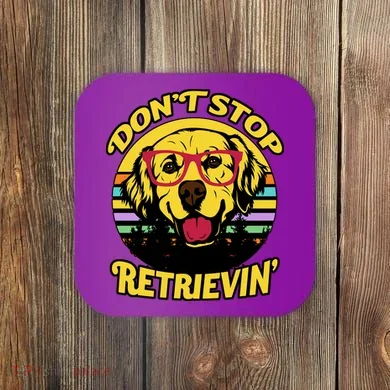 Don't Stop Retrievin Coaster