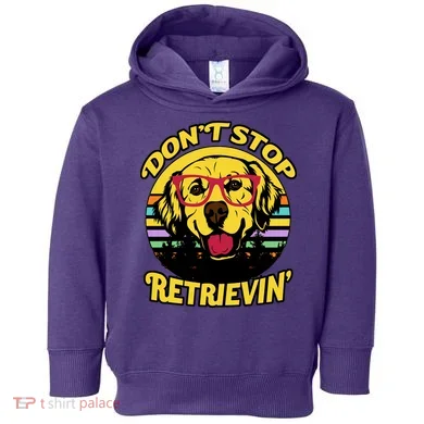 Don't Stop Retrievin Toddler Hoodie