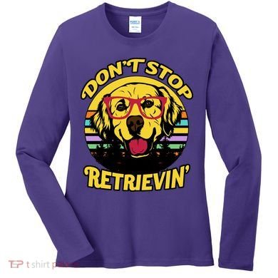 Don't Stop Retrievin Women's Long Sleeve Shirt