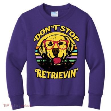 Don't Stop Retrievin Kids Sweatshirt