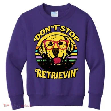 Don't Stop Retrievin Kids Sweatshirt