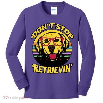 Don't Stop Retrievin Kids Long Sleeve Shirt