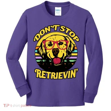 Don't Stop Retrievin Kids Long Sleeve Shirt