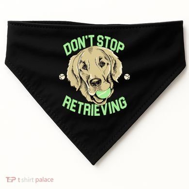 Don't Stop Retrieving Funny Golden Retriever USA-Made Doggie Bandana
