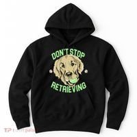 Don't Stop Retrieving Funny Golden Retriever Hoodie thumb 0