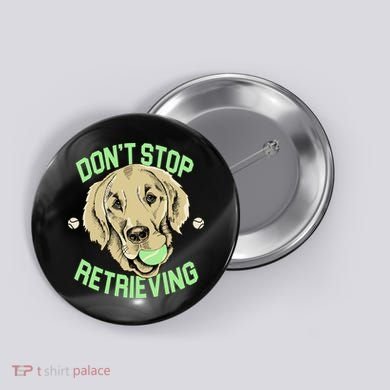 Don't Stop Retrieving Funny Golden Retriever Button