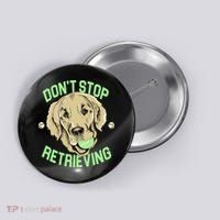 Don't Stop Retrieving Funny Golden Retriever Button thumb 0