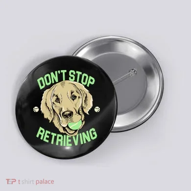 Don't Stop Retrieving Funny Golden Retriever Button