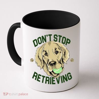 Don't Stop Retrieving Funny Golden Retriever Coffee Mug
