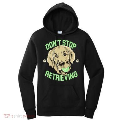 Don't Stop Retrieving Funny Golden Retriever Women's Hoodie
