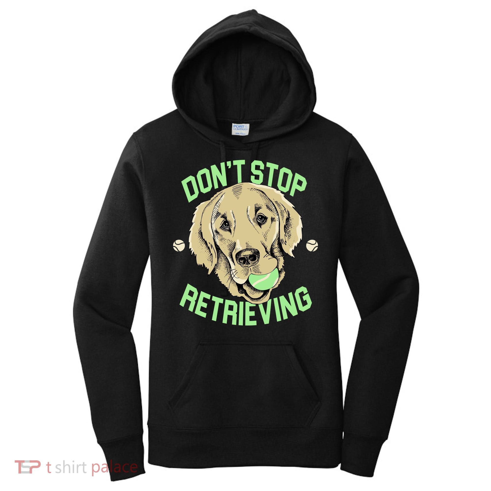 Don't Stop Retrieving Funny Golden Retriever Women's Hoodie