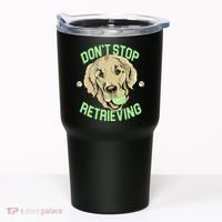 Don't Stop Retrieving Funny Golden Retriever Tumbler thumb 0