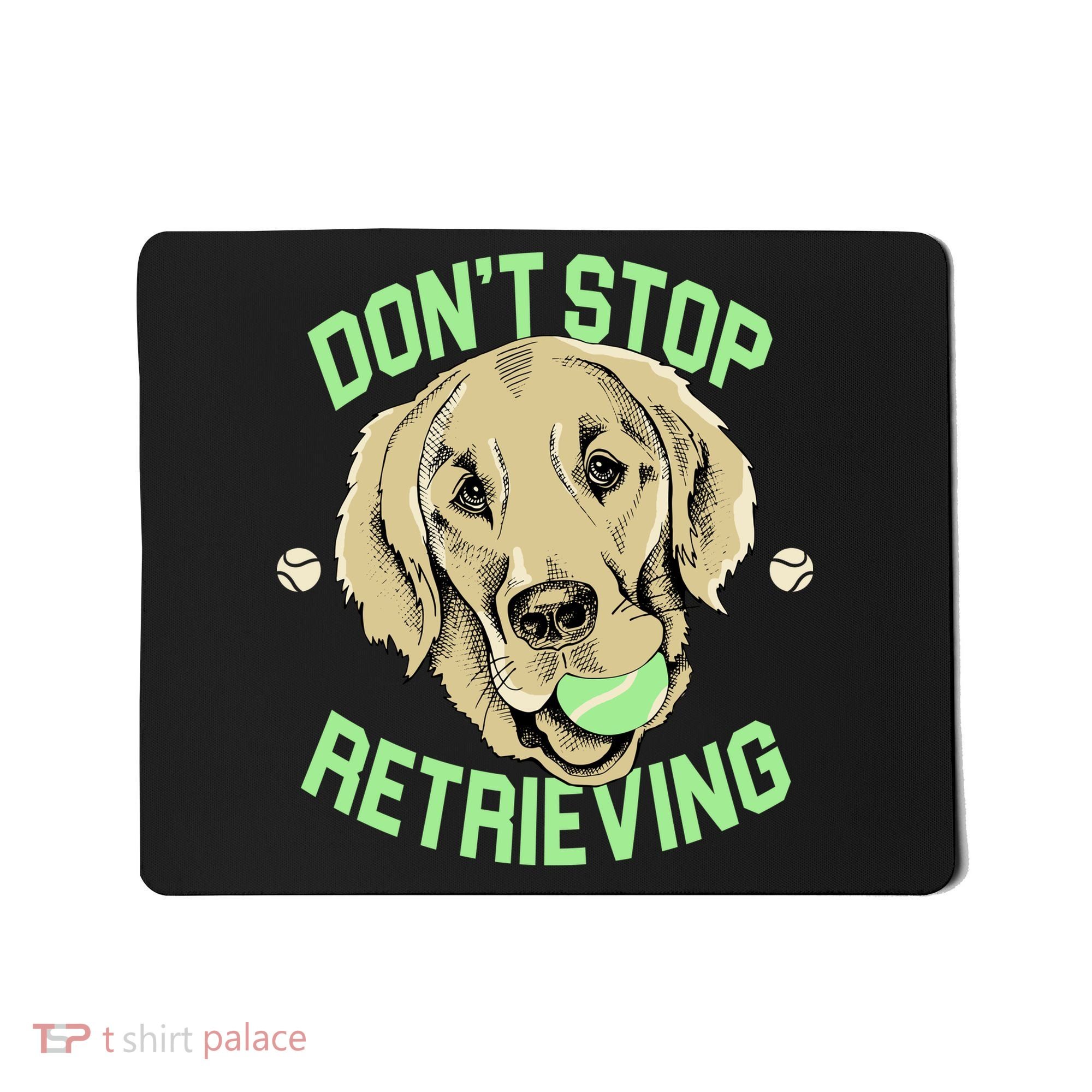 Don't Stop Retrieving Funny Golden Retriever Mousepad