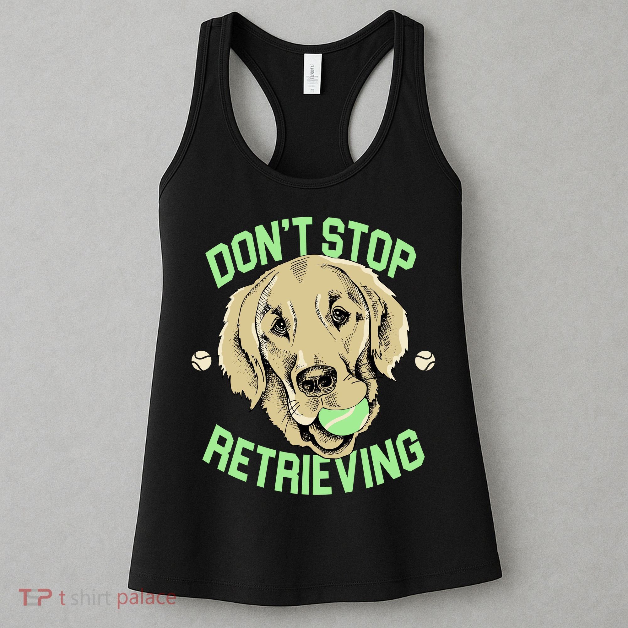 Don't Stop Retrieving Funny Golden Retriever Women's Tank Top