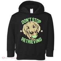 Don't Stop Retrieving Funny Golden Retriever Toddler Hoodie thumb 0