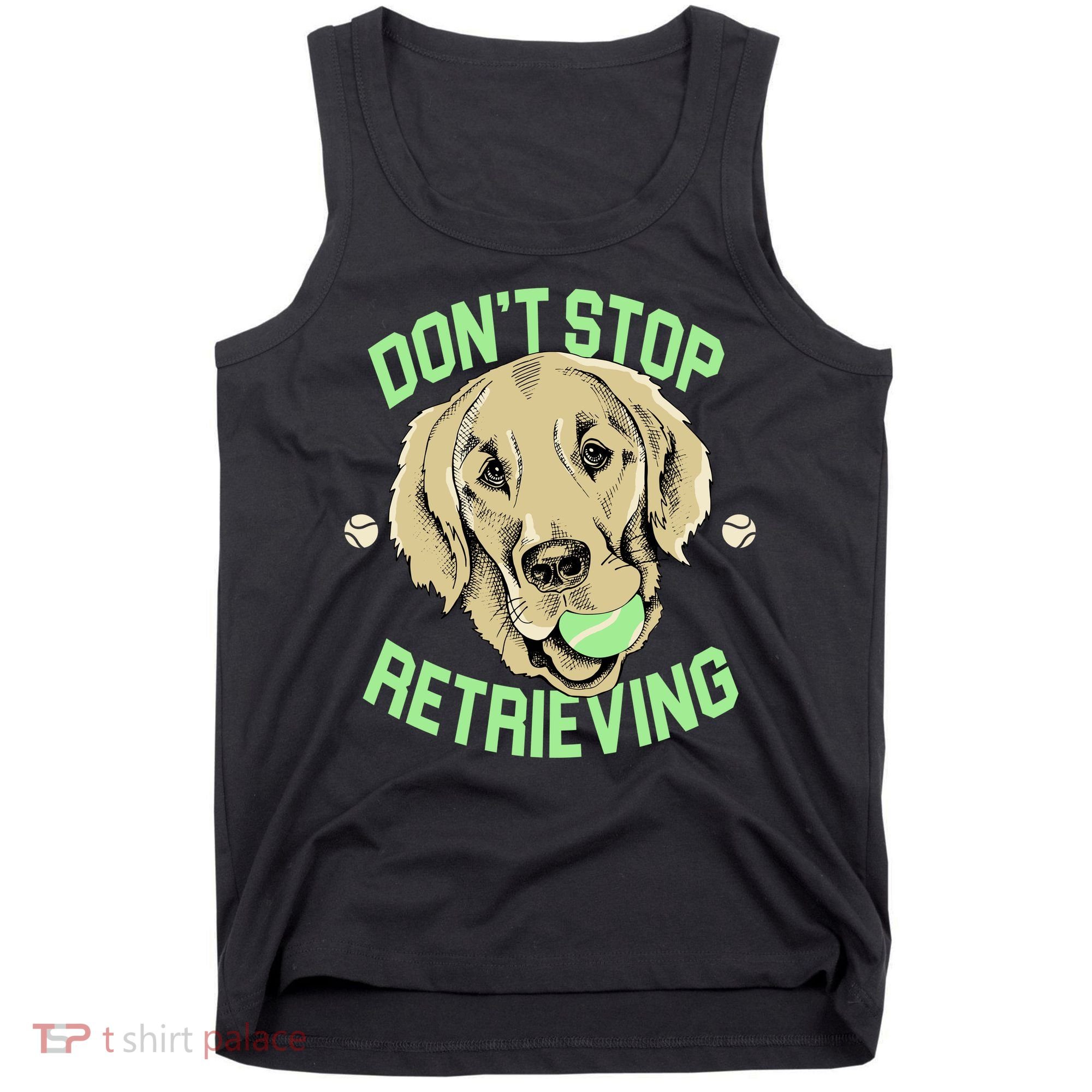 Don't Stop Retrieving Funny Golden Retriever Tank Top