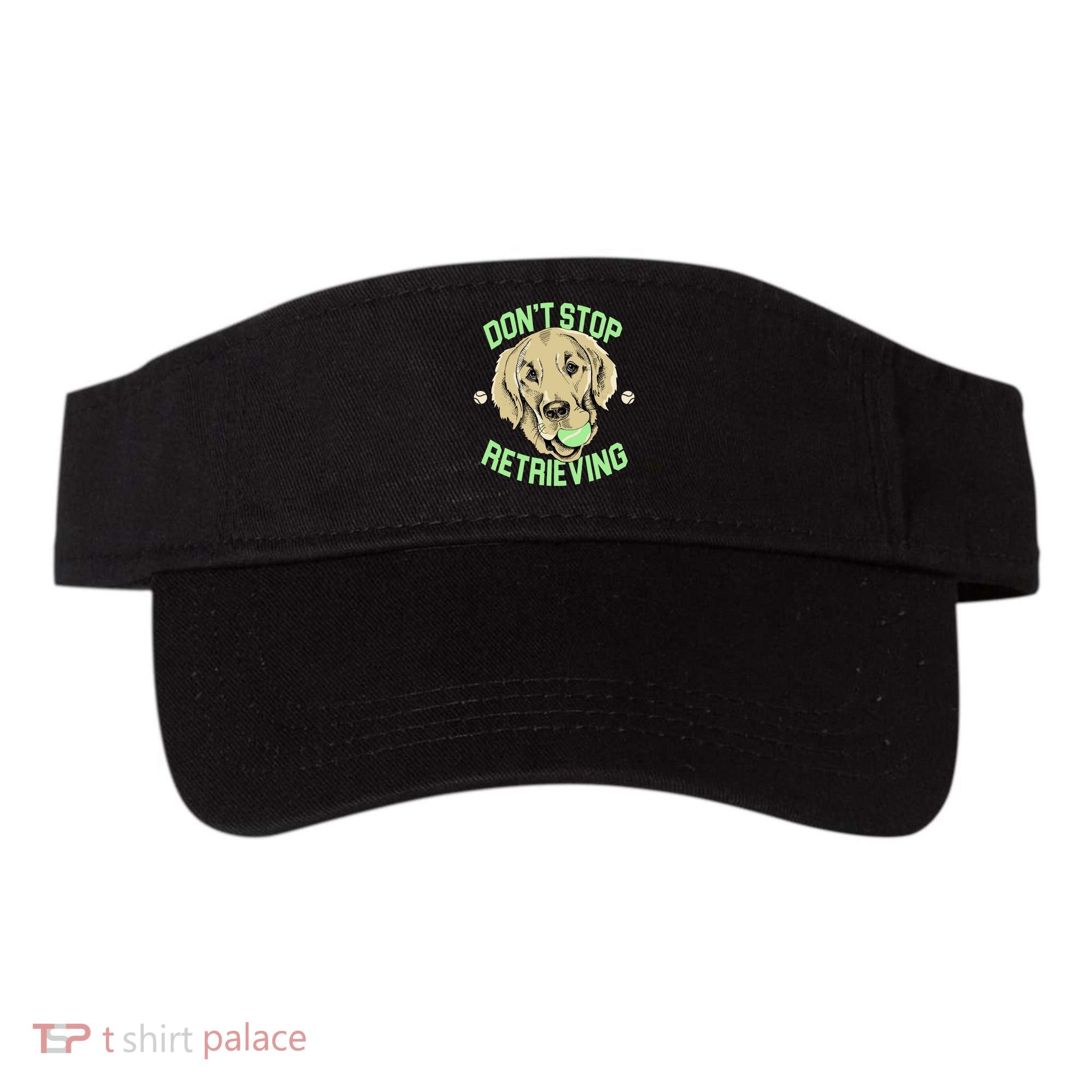 Don't Stop Retrieving Funny Golden Retriever Visor