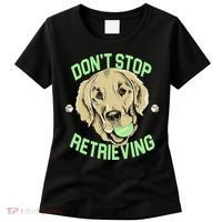 Don't Stop Retrieving Funny Golden Retriever Women's T-Shirt thumb 0
