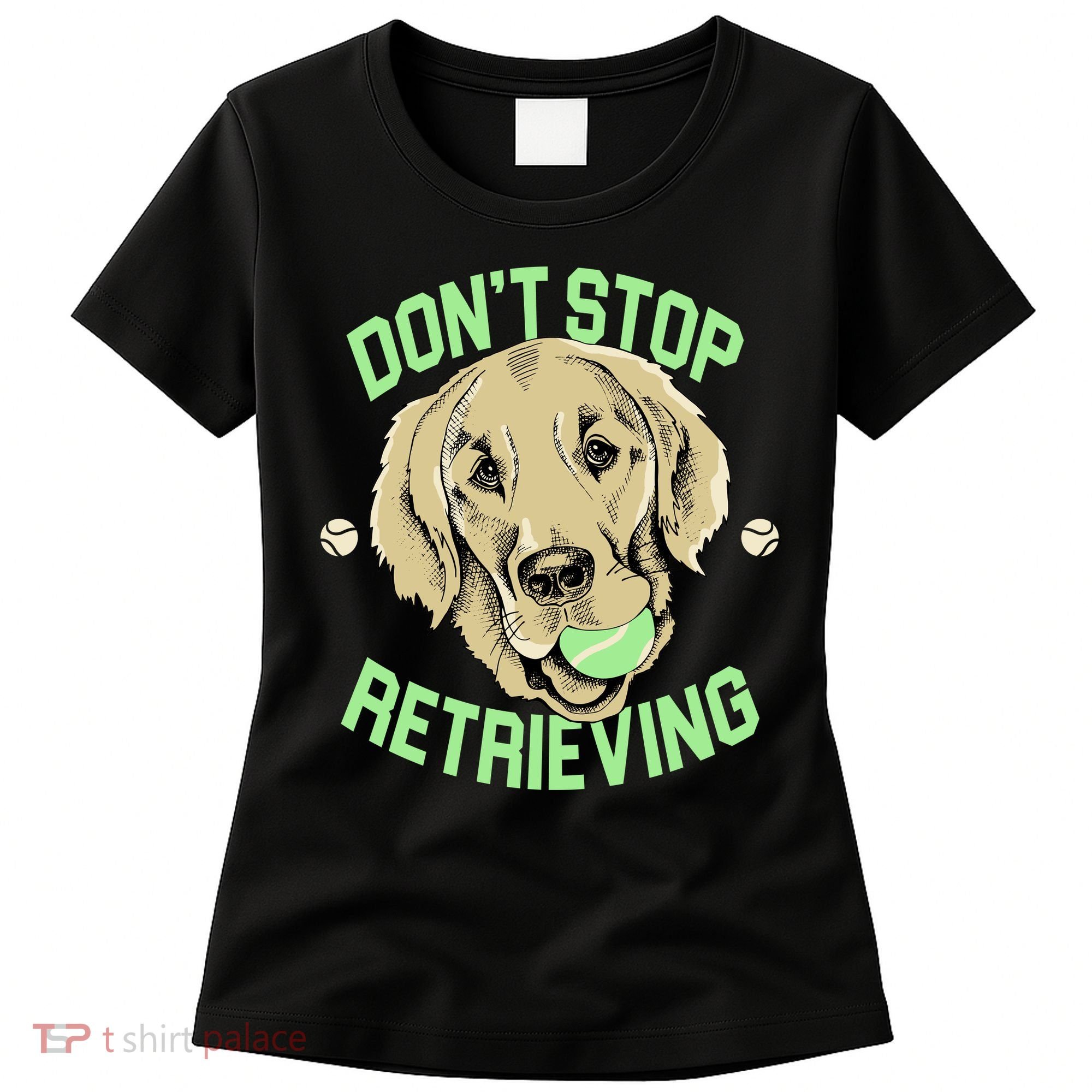 Don't Stop Retrieving Funny Golden Retriever Women's T-Shirt