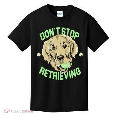 Don't Stop Retrieving Funny Golden Retriever Kids T-Shirt