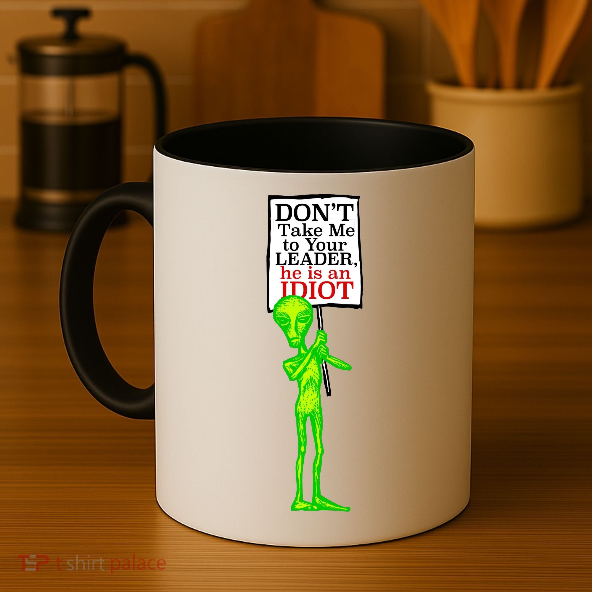 Don't Take Me To Your Leader Idiot Funny Alien Coffee Mug