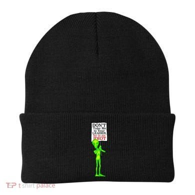 Don't Take Me To Your Leader Idiot Funny Alien Beanie