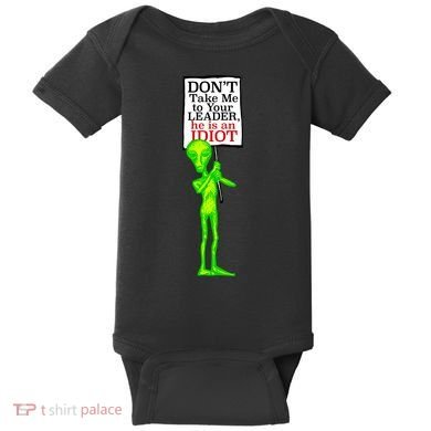 Don't Take Me To Your Leader Idiot Funny Alien Baby Bodysuit